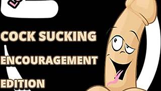 Wanna suck some cock? Let me encourage you!