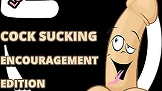 Wanna suck some cock? Let me encourage you!