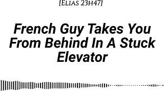 French Guy Takes You From Behind In Stuck Elevator With Kissing Rubbing Dirty Talk